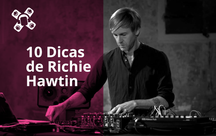 Richie Hawtin dá 10 DICAS DE SUCESSO como DJ/Produtor